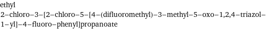 ethyl 2-chloro-3-[2-chloro-5-[4-(difluoromethyl)-3-methyl-5-oxo-1, 2, 4-triazol-1-yl]-4-fluoro-phenyl]propanoate