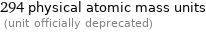 294 physical atomic mass units  (unit officially deprecated)