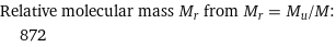 Relative molecular mass M_r from M_r = M_u/M:  | 872