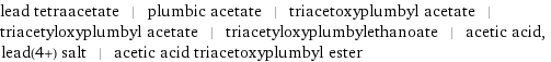 lead tetraacetate | plumbic acetate | triacetoxyplumbyl acetate | triacetyloxyplumbyl acetate | triacetyloxyplumbylethanoate | acetic acid, lead(4+) salt | acetic acid triacetoxyplumbyl ester