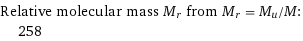 Relative molecular mass M_r from M_r = M_u/M:  | 258