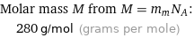 Molar mass M from M = m_mN_A:  | 280 g/mol (grams per mole)