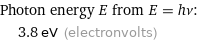 Photon energy E from E = hν:  | 3.8 eV (electronvolts)