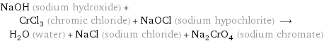 NaOH (sodium hydroxide) + CrCl_3 (chromic chloride) + NaOCl (sodium hypochlorite) ⟶ H_2O (water) + NaCl (sodium chloride) + Na_2CrO_4 (sodium chromate)
