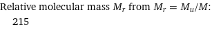 Relative molecular mass M_r from M_r = M_u/M:  | 215