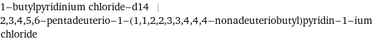 1-butylpyridinium chloride-d14 | 2, 3, 4, 5, 6-pentadeuterio-1-(1, 1, 2, 2, 3, 3, 4, 4, 4-nonadeuteriobutyl)pyridin-1-ium chloride