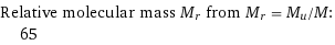 Relative molecular mass M_r from M_r = M_u/M:  | 65