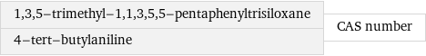 1, 3, 5-trimethyl-1, 1, 3, 5, 5-pentaphenyltrisiloxane 4-tert-butylaniline | CAS number