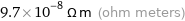 9.7×10^-8 Ω m (ohm meters)