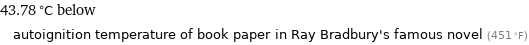 43.78 °C below autoignition temperature of book paper in Ray Bradbury's famous novel (451 °F)