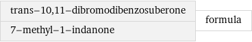 trans-10, 11-dibromodibenzosuberone 7-methyl-1-indanone | formula