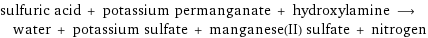 sulfuric acid + potassium permanganate + hydroxylamine ⟶ water + potassium sulfate + manganese(II) sulfate + nitrogen