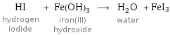 HI hydrogen iodide + Fe(OH)_3 iron(III) hydroxide ⟶ H_2O water + FeI3