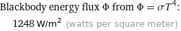 Blackbody energy flux Φ from Φ = σT^4:  | 1248 W/m^2 (watts per square meter)