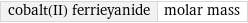 cobalt(II) ferrieyanide | molar mass