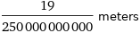 19/250000000000 meters