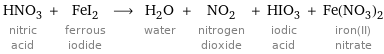 HNO_3 nitric acid + FeI_2 ferrous iodide ⟶ H_2O water + NO_2 nitrogen dioxide + HIO_3 iodic acid + Fe(NO_3)_2 iron(II) nitrate