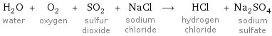 H_2O water + O_2 oxygen + SO_2 sulfur dioxide + NaCl sodium chloride ⟶ HCl hydrogen chloride + Na_2SO_4 sodium sulfate