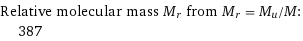 Relative molecular mass M_r from M_r = M_u/M:  | 387