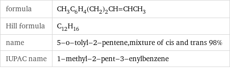 formula | CH_3C_6H_4(CH_2)_2CH=CHCH_3 Hill formula | C_12H_16 name | 5-o-tolyl-2-pentene, mixture of cis and trans 98% IUPAC name | 1-methyl-2-pent-3-enylbenzene