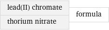 lead(II) chromate thorium nitrate | formula