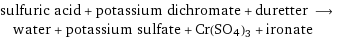 sulfuric acid + potassium dichromate + duretter ⟶ water + potassium sulfate + Cr(SO4)3 + ironate