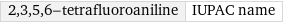 2, 3, 5, 6-tetrafluoroaniline | IUPAC name