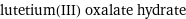 lutetium(III) oxalate hydrate