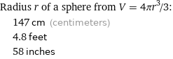 Radius r of a sphere from V = 4πr^3/3:  | 147 cm (centimeters)  | 4.8 feet  | 58 inches