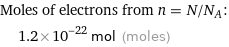 Moles of electrons from n = N/N_A:  | 1.2×10^-22 mol (moles)