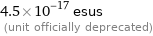 4.5×10^-17 esus  (unit officially deprecated)
