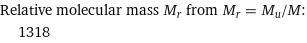 Relative molecular mass M_r from M_r = M_u/M:  | 1318