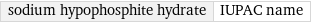 sodium hypophosphite hydrate | IUPAC name