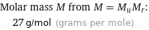 Molar mass M from M = M_uM_r:  | 27 g/mol (grams per mole)