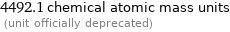 4492.1 chemical atomic mass units  (unit officially deprecated)