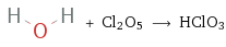  + Cl2O5 ⟶ HClO3