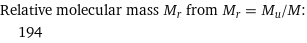 Relative molecular mass M_r from M_r = M_u/M:  | 194