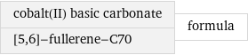 cobalt(II) basic carbonate [5, 6]-fullerene-C70 | formula