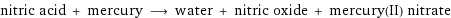 nitric acid + mercury ⟶ water + nitric oxide + mercury(II) nitrate