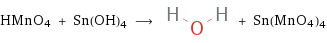 HMnO4 + Sn(OH)4 ⟶ + Sn(MnO4)4