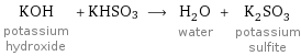 KOH potassium hydroxide + KHSO3 ⟶ H_2O water + K_2SO_3 potassium sulfite