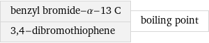 benzyl bromide-α-13 C 3, 4-dibromothiophene | boiling point