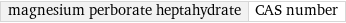 magnesium perborate heptahydrate | CAS number