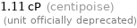 1.11 cP (centipoise)  (unit officially deprecated)