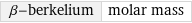 β-berkelium | molar mass