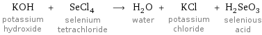 KOH potassium hydroxide + SeCl_4 selenium tetrachloride ⟶ H_2O water + KCl potassium chloride + H_2SeO_3 selenious acid