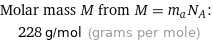 Molar mass M from M = m_aN_A:  | 228 g/mol (grams per mole)