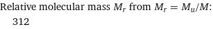 Relative molecular mass M_r from M_r = M_u/M:  | 312