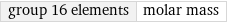 group 16 elements | molar mass