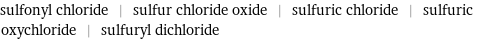 sulfonyl chloride | sulfur chloride oxide | sulfuric chloride | sulfuric oxychloride | sulfuryl dichloride